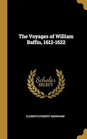 the voyages of william baffin 1612 1622 1st edition clements robert markham 046912167x, 978-0469121676