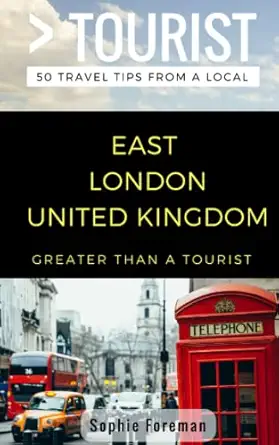 greater than a tourist east london united kingdom 50 travel tips from a local 1st edition sophie foreman