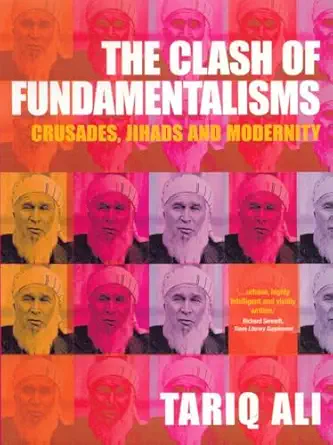 the clash of fundamentalisms crusades jihads and modernity 1st edition tariq ali 185984457x, 978-1859844571