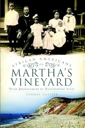 african americans on marthas vineyard from enslavement to presidential visit 1st edition thomas dresser