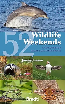 52 wildlife weekends a year of british wildlife watching breaks 1st edition james lowen 1804691313,