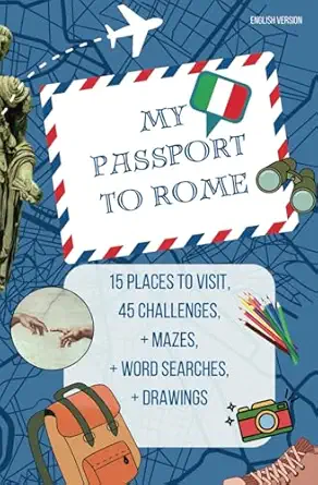 my passport to rome a a rome guide for kids aged 6 to 12 15 places to visit 45 fun missions to complete