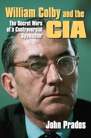 william colby and the cia the secret wars of a controversial spymaster 1st edition john prados 070061690x,