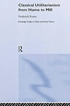 classical utilitarianism from hume to mill 1st edition frederick rosen 0415220947, 978-0415220941
