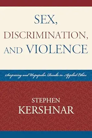 sex discrimination and violence surprising and unpopular results in applied ethics 1st edition stephen