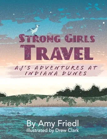 strong girls travel ajs adventures at indiana dunes 1st edition amy friedl ,drew clark 1647757878,