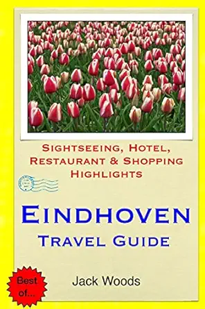 eindhoven travel guide sightseeing hotel restaurant and shopping highlights 1st edition jack woods