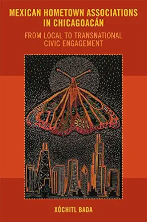 mexican hometown associations in chicagoaca n from local to transnational civic engagement 1st edition xa