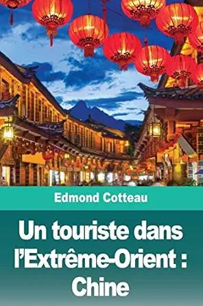 un touriste dans lextra me orient chine 1st edition edmond cotteau 396787107x, 978-3967871074