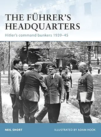 the fa 1/4hrera s headquarters hitlera s command bunkers 1939a 45 1st edition neil short ,adam hook