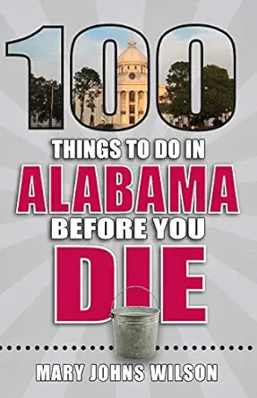 100 things to do in alabama before you die 1st edition mary johns wilson 1681062364, 978-1681062365
