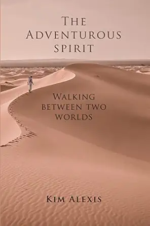 the adventurous spirit walking between two worlds 1st edition kim alexis 1678039136, 978-1678039134
