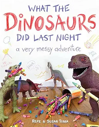 what the dinosaurs did last night a very messy adventure 1st edition refe tuma ,susan tuma 0316335622,