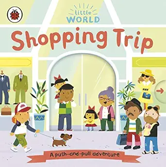 little world shopping trip a push and pull adventure 1st edition samantha meredith 0241416744, 978-0241416747
