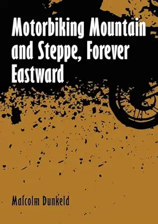 motorbiking mountain and steppe forever eastward 1st edition malcolm dunkeld 1849955867, 978-1849955867