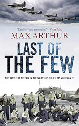 last of the few the battle of britain in the words of the pilots who won it 1st edition max arthur