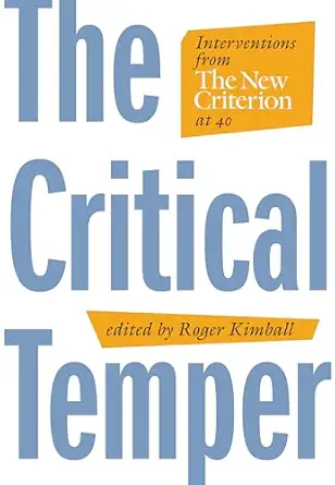 the critical temper interventions from the new criterion at 40 1st edition roger kimball 1641772174,