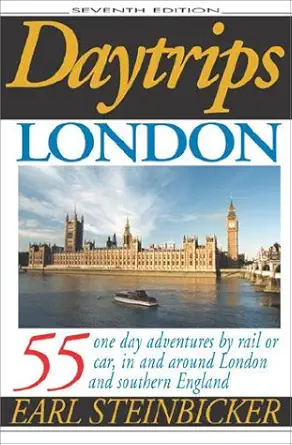 daytrips london 55 one day adventures by rail or car in and around london and southern england 1st edition