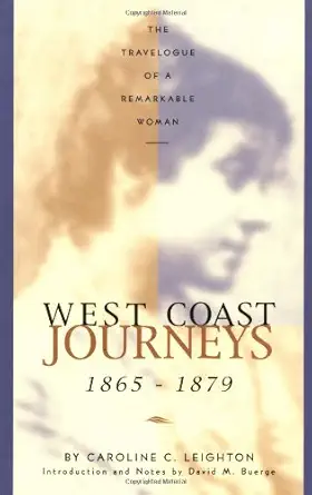 west coast journeys 1865 1879 the travelogue of a remarkable woman 1st edition caroline c leighton ,david m