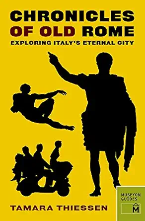 chronicles of old rome exploring italys eternal city by tamara thiessen 1st edition tamara thiessen