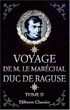voyage de m le marachal duc de raguse en hongrie en transylvanie dans la russie maridionale en crimae et sur
