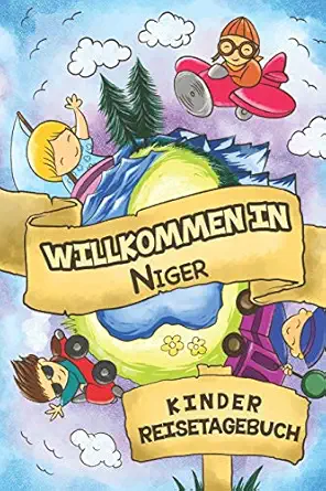 willkommen in niger kinder reisetagebuch 6x9 kinder reise journal i notizbuch zum ausfa 1/4llen und malen i