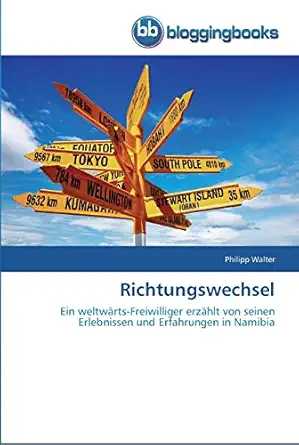 richtungswechsel ein weltwa rts freiwilliger erza hlt von seinen erlebnissen und erfahrungen in namibia 1st