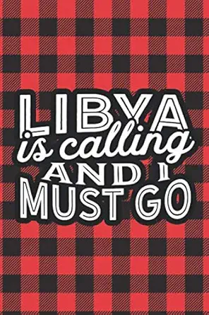 libya is calling and i must go a blank lined journal for sightseers or travelers who love this country makes