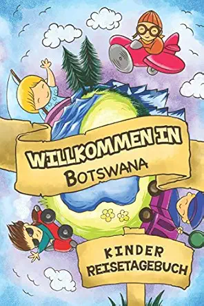 willkommen in botswana kinder reisetagebuch 6x9 kinder reise journal i notizbuch zum ausfa 1/4llen und malen