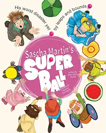 sascha martins super ball his worst disaster yet by leaps and bounds 1st edition john arthur nichol ,manuela