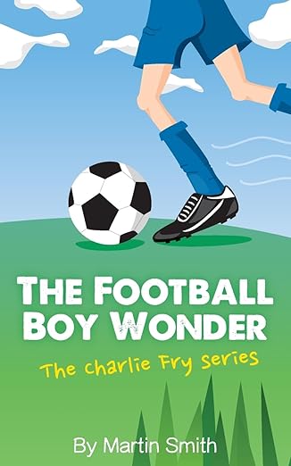 the football boy wonder 1st edition martin smith ,mark newnham 1517185262, 978-1517185268