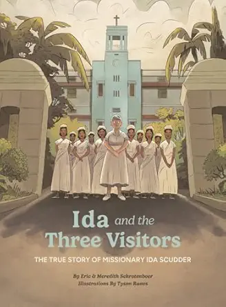 ida and the three visitors the true story of missionary ida scudder 1st edition eric schrotenboer ,meredith