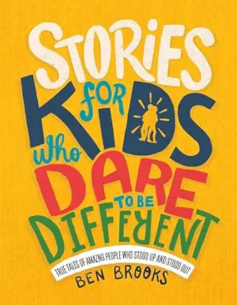 stories for kids who dare to be different true tales of amazing people who stood up and stood out 1st edition