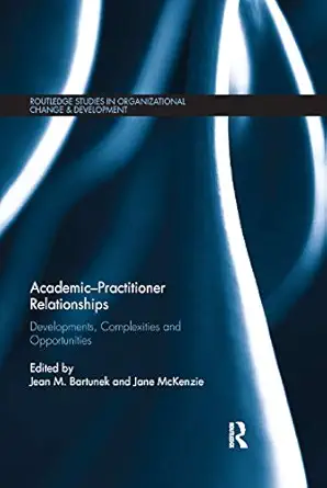 academic practitioner relationships developments complexities and opportunities 1st edition jean bartunek