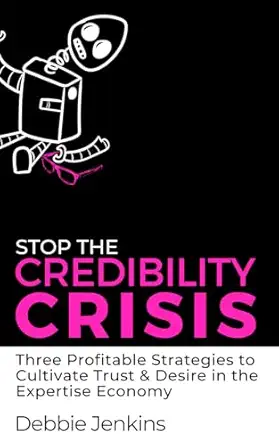 stop the credibility crisis three profitable strategies to cultivate trust and desire in the expertise