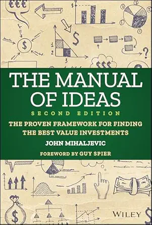 the manual of ideas the proven framework for finding the best value investments 1st edition john mihaljevic