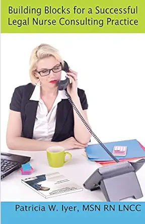 building blocks for a successful legal nurse consulting practice 1st edition patricia w iyer 1479317586,