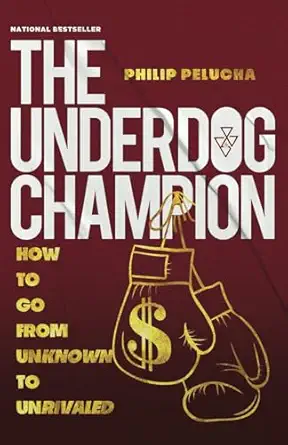 the underdog champion how to go from unknown to unrivaled 1st edition philip pelucha 1956220658,