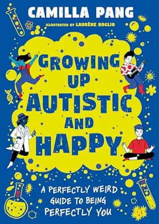 a perfectly weird guide to being perfectly you growing up autistic and happy 1st edition camilla pang