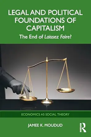 legal and political foundations of capitalism 1st edition jamee k moudud 1032346604, 978-1032346601