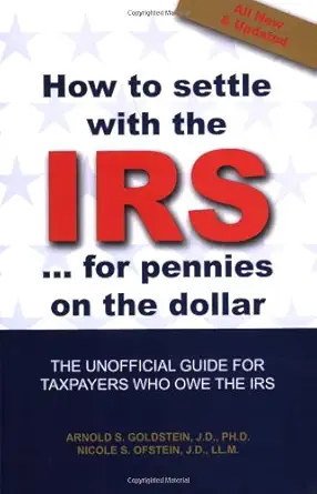 how to settle with the irs for pennies on the dollar the unoffical guide for taxpayers who owe money to the