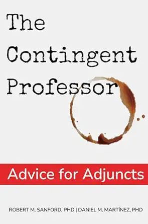 the contingent professor advice for adjuncts 1st edition robert sanford phd ,daniel marta nez phd 1637428022,