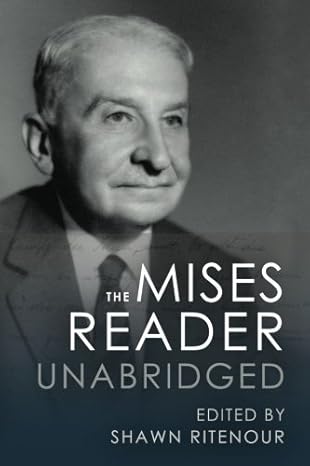 the mises reader unabridged 1st edition ludwig von mises ,shawn ritenour 1610166671, 978-1610166676