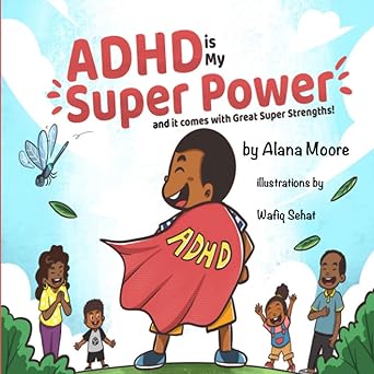 adhd is my super power and it comes with great super strength 1st edition alana moore ,wafiq sehat