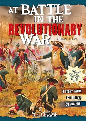 at battle in the revolutionary war an interactive battlefield adventure 1st edition elizabeth raum