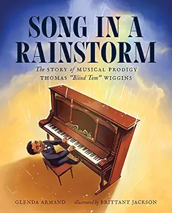 song in a rainstorm the story of musical prodigy thomas blind tom wiggins 1st edition glenda armand ,brittany
