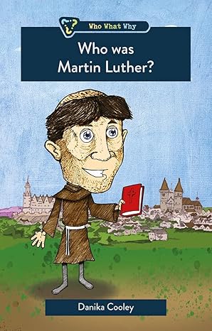 who was martin luther 1st edition danika cooley 1527106500, 978-1527106505