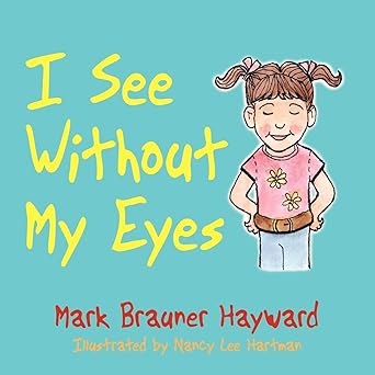i see without my eyes 1st edition mark brauner hayward ,nancy lee hartman 1434338231, 978-1434338235