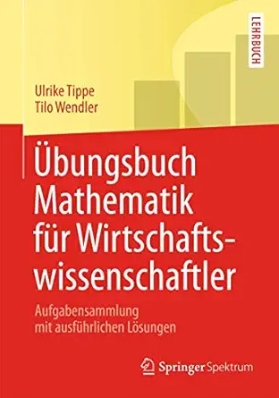 a bungsbuch mathematik fa 1/4r wirtschaftswissenschaftler aufgabensammlung mit ausfa 1/4hrlichen la sungen