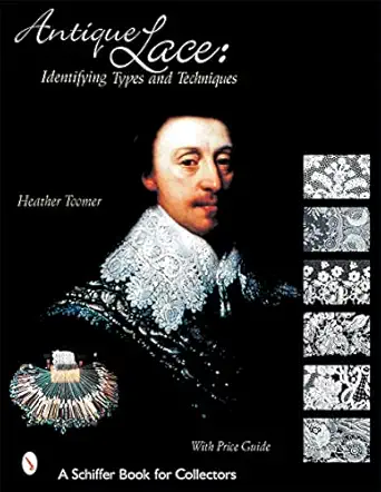 antique lace identifying types and techniques 1st edition heather toomer 0764313843, 978-0764313844